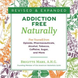AddictionFree Naturally, Brigitte Mars