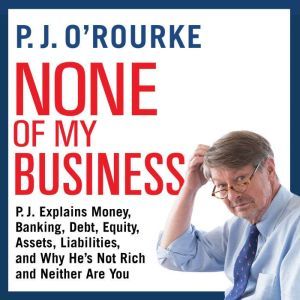 None of My Business, P. J. ORourke