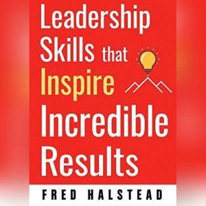 Leadership Skills that Inspire Incred..., Fred Halstead