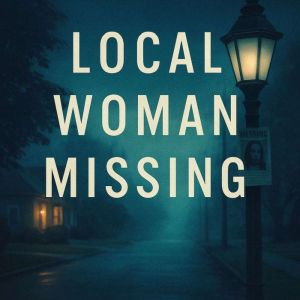 Local Woman Missing: Key Insights