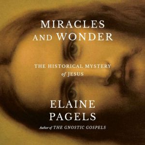 Miracles and Wonder, Elaine Pagels