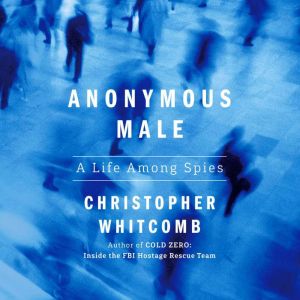 Anonymous Male: A Life Among Spies