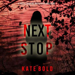 Next Stop A Meg Thorne Suspense Thri..., Kate Bold