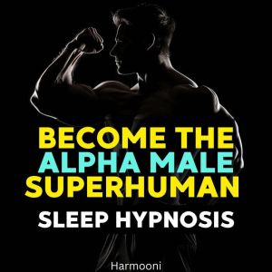 Become The Alpha Male Superhuman Slee..., Harmooni