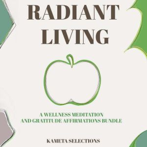 Radiant Living: A Wellness Meditation and Gratitude Affirmations Bundle