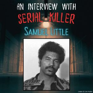 An Interview with Serial Killer Samue..., Samuel Little