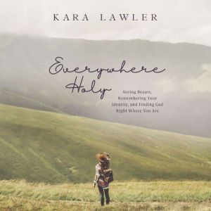 Everywhere Holy, Kara Lawler