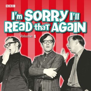I'm Sorry I'll Read That Again: Volume 1: Four Classic BBC Radio Episodes