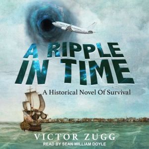 A Ripple in Time: A Historical Novel of Survival, Victor Zugg