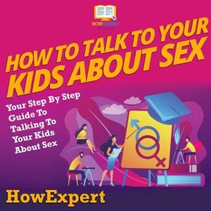 How To Talk To Your Kids About Sex, HowExpert