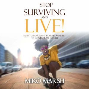 Stop Surviving and LIVE!, Miko Marsh