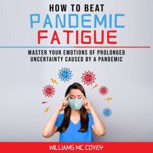 HOW TO BEAT PANDEMIC FATIGUE, Williams Mc Covey