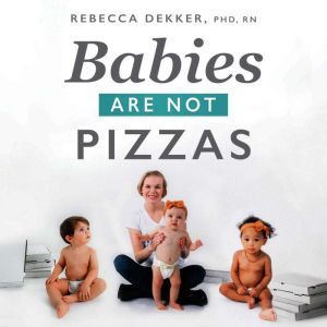 Babies Are Not Pizzas, Rebecca Dekker