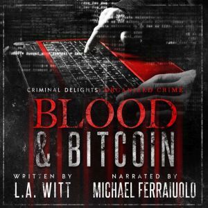 Blood  Bitcoin Criminal Delights  ..., L.A. Witt