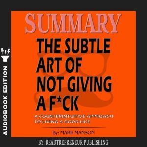 Summary of The Subtle Art of Not Givi..., Readtrepreneur Publishing
