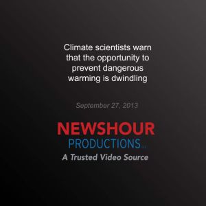 Climate Scientists Warn Opportunity t..., PBS NewsHour