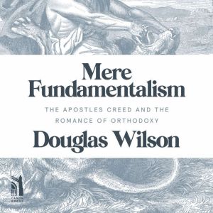 Mere Fundamentalism, Douglas Wilson