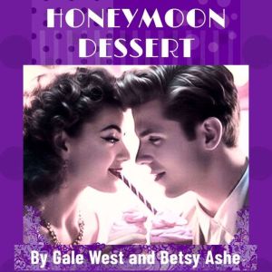 Honeymoon Dessert, Gale West and Betsy Ashe