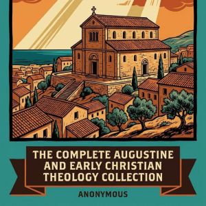 The Complete Augustine and Early Chri..., Saint Augustine