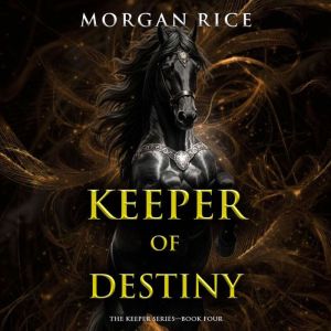 Keeper of Destiny The Keeper Series..., Morgan Rice