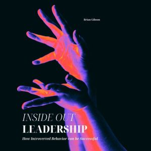 Inside Out Leadership: How Introverted Behavior can be Successful