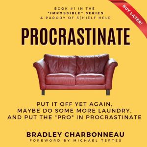 Procrastinate, Bradley Charbonneau