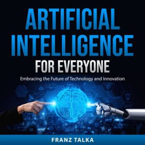 Artificial Intelligence for Everyone, Franz Talka