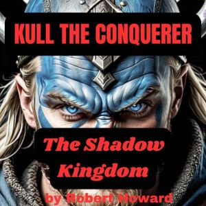 KULL THE CONQUERER : The Shadow Kingdom