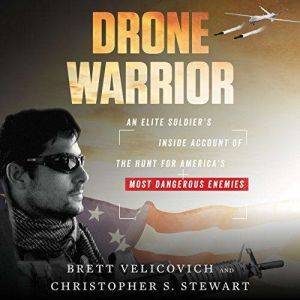 Drone Warrior An Elite Soldier's Inside Account of the Hunt for America's Most Dangerous Enemies, Brett Velicovich