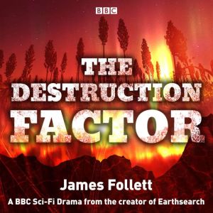 The Destruction Factor: A BBC Sci-Fi Drama from the creator of Earthsearch