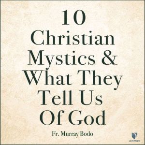10 Christian Mystics and What They Te..., Fr. Murray Bodo