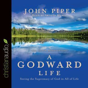 A Godward Life, John Piper