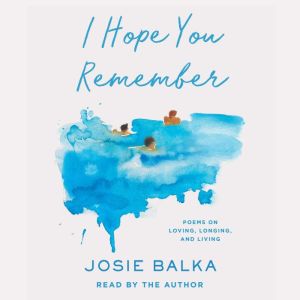 I Hope You Remember, Josie Balka
