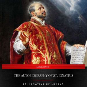 The Autobiography of St. Ignatius, St. Ignatius of Loyola