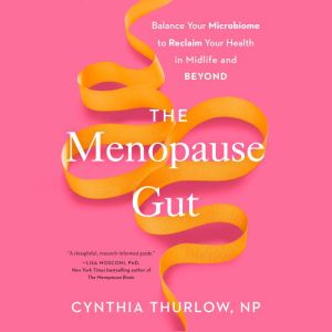 The Menopause Gut, Cynthia Thurlow, NP