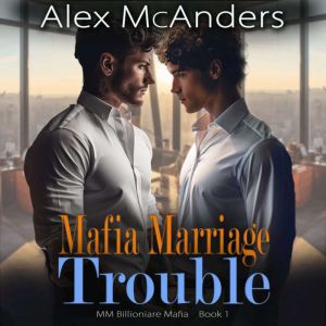 Mafia Marriage Trouble MM Billionair..., Alex McAnders