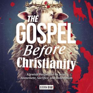The Gospel Before Christianity, Eitan Bar