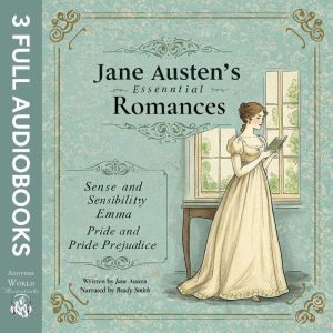 Jane Austen's Essential Romances: Sense and Sensibility, Emma, and Pride and Prejudice (3 Full Audiobooks)