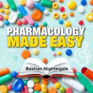 Pharmacology Made Easy Learn and Rem..., Bastian Nightingale