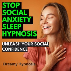Stop Social Anxiety Sleep Hypnosis, Dreamy Hypnosis