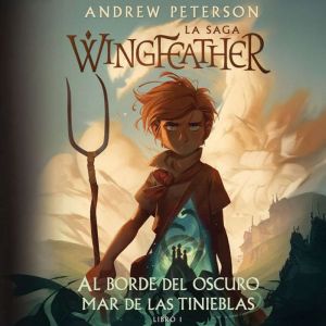 Al borde del oscuro mar de las tinieblas: La saga Wingfeather, Libro I