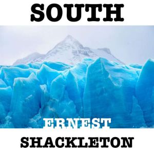 SOUTH, Ernest Shackleton