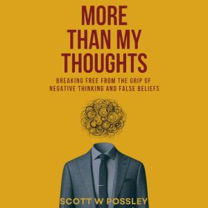 More Than My Thoughts, Scott W Possley