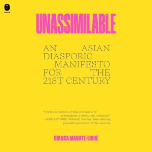 Unassimilable: An Asian Diasporic Manifesto for the Twenty-First Century