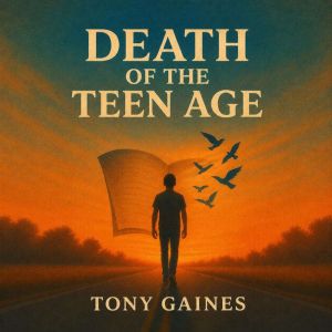 DEATH OF THE TEEN AGE, Tony Gaines
