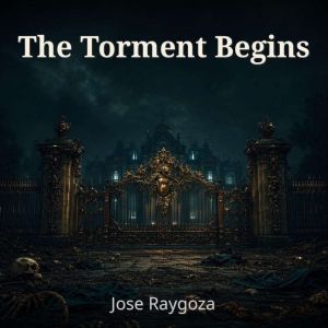The Torment Begins, Jose Raygoza