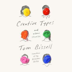 Creative Types, Tom Bissell