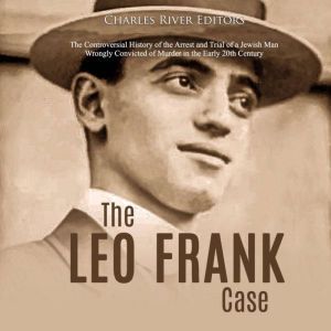 Leo Frank Case, The The Controversia..., Charles River Editors