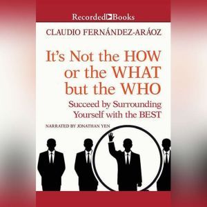 Its Not the How or the What but the ..., Claudio FernandezAraoz