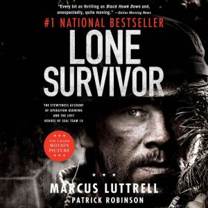 Lone Survivor: The Eyewitness Account of Operation Redwing and the Lost Heroes of SEAL Team 10, Marcus Luttrell
